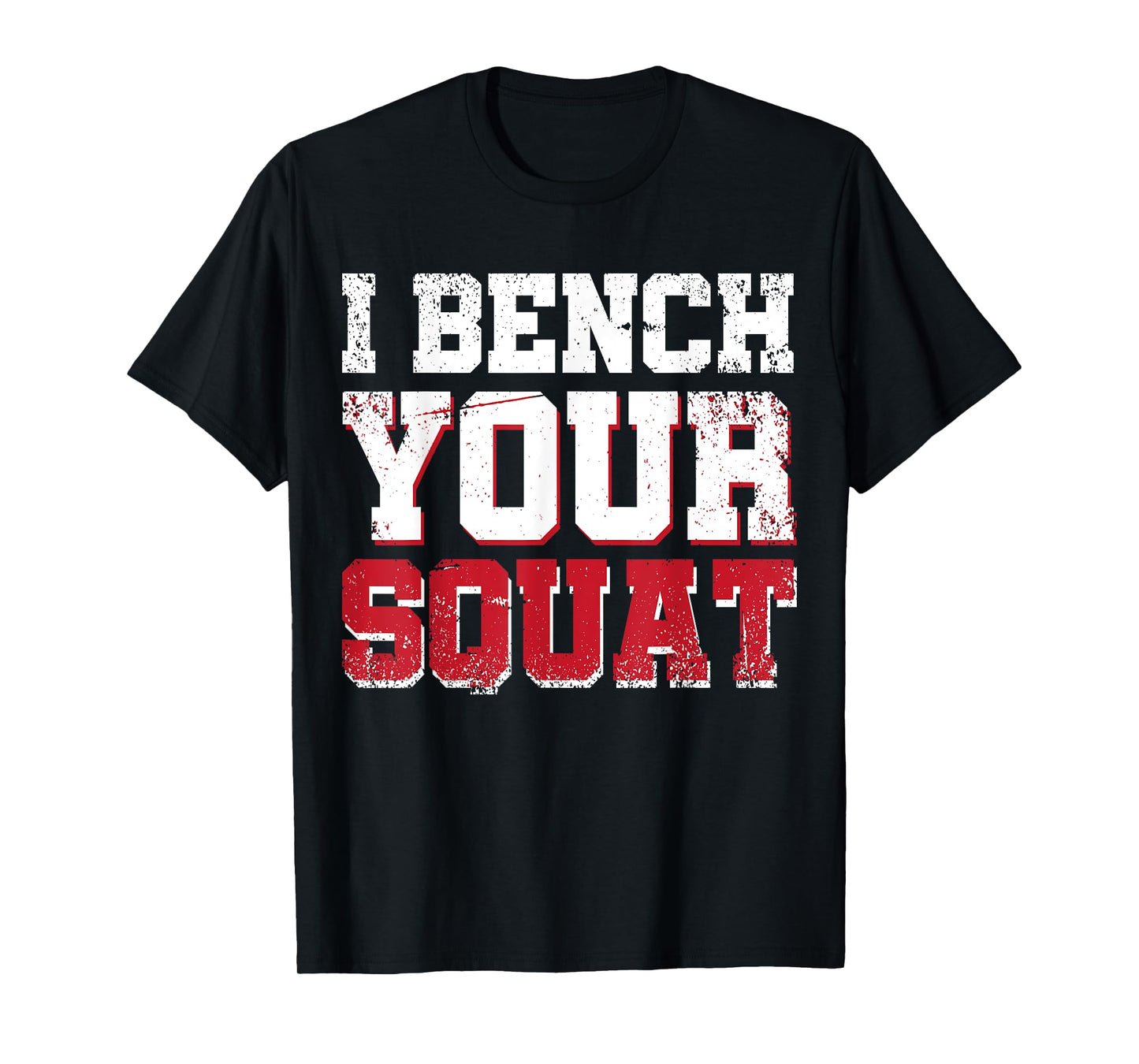 I Bench Your Squat Powerlifting Strength Training Exercise T-Shirt