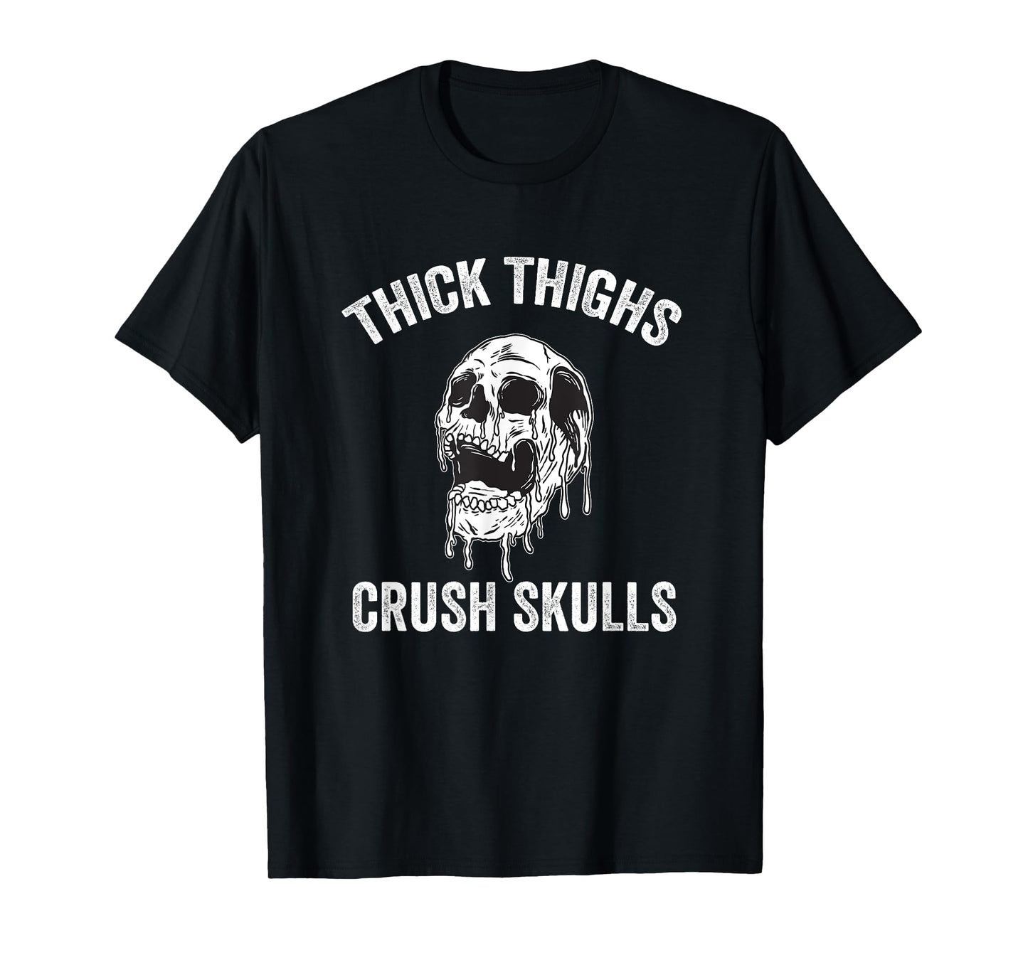 Thick Thighs Crush Skulls Funny Gym Motivation Legs Day T-Shirt