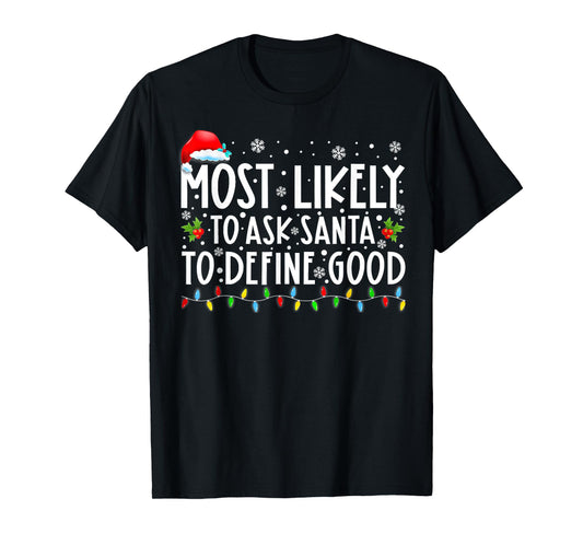 Most Likely To Ask Santa To Define Good Family Christmas T-Shirt