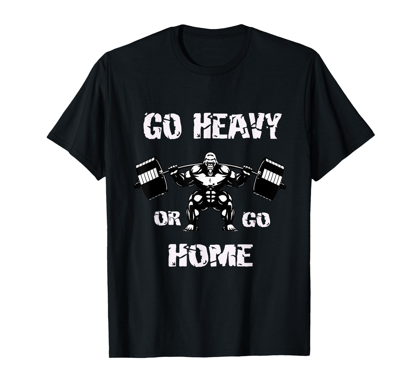Gym Go heavy or Go home Motivational T-Shirt