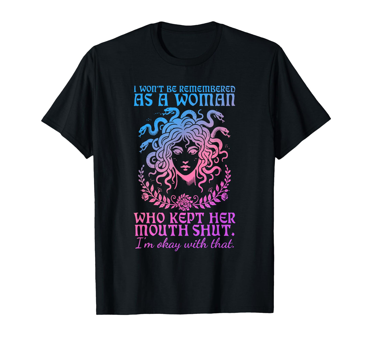 I Won't Be Remembered As A Woman Who Kept Her Mouth Shut T-Shirt