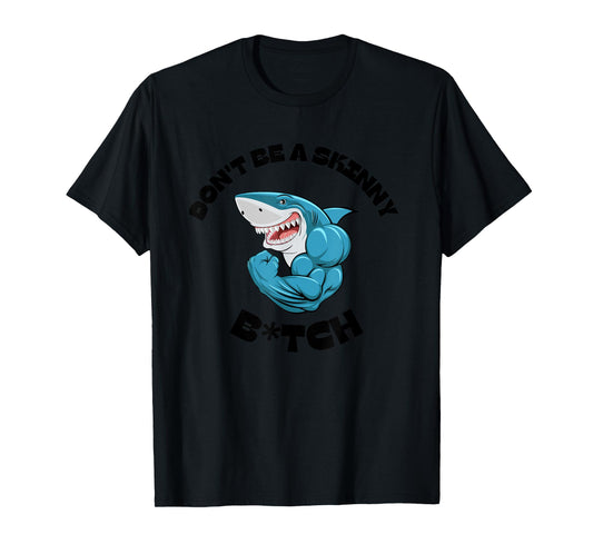 Don't Be A Skinny Bitch Funny Gymer Fitness Gym T-Shirt T-Shirt