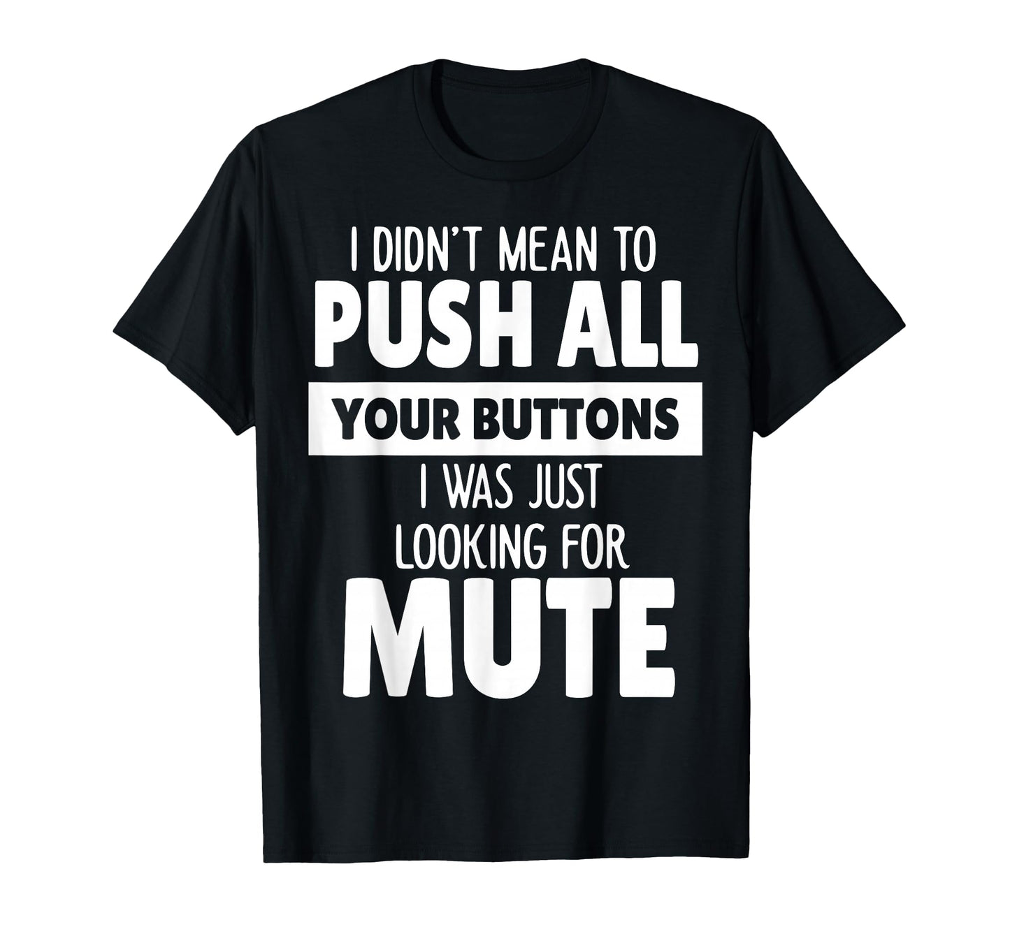 I Didn't Mean to Push All Your Buttons I was Just Looking T-Shirt