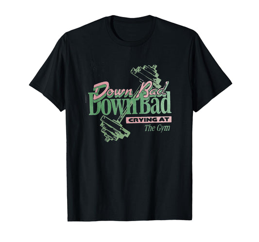 Down Bad Crying At The Gym, Workout T-Shirt