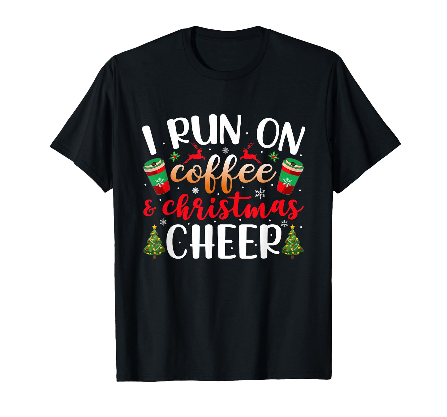 I Run On Coffee and Christmas Cheer Funny Xmas Holiday T-Shirt