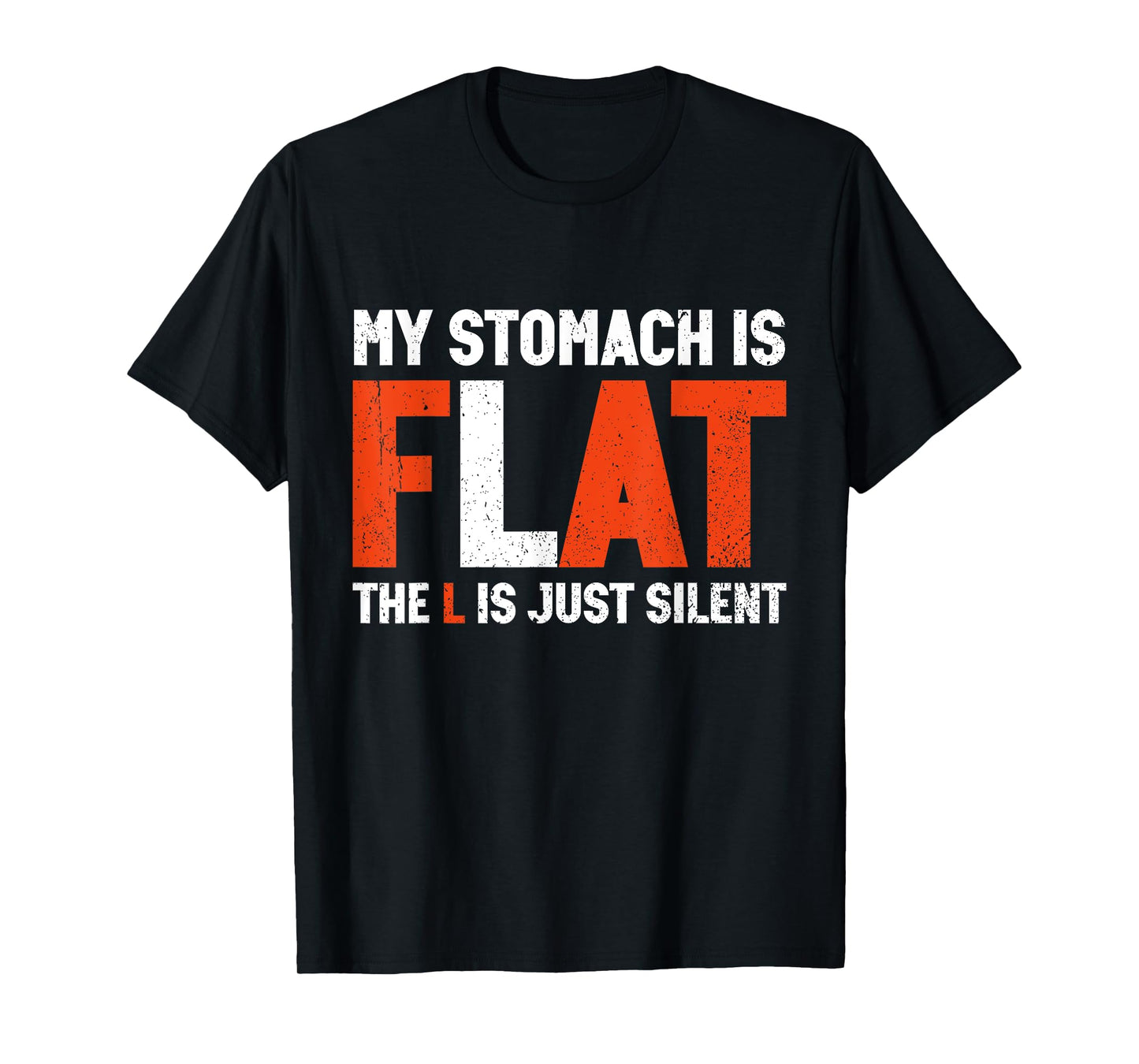 My Stomach Is Flat The L Is Just Silent - Funny Fat Chubby T-Shirt