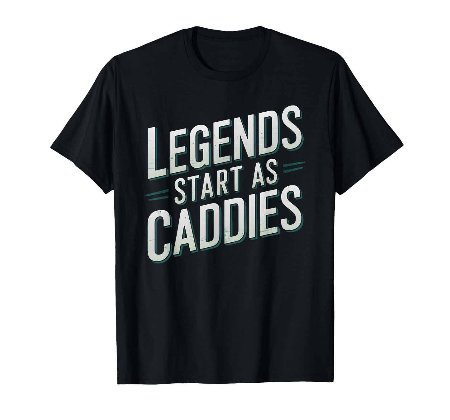 Golf Motivational Legends Start As Caddies T-Shirt
