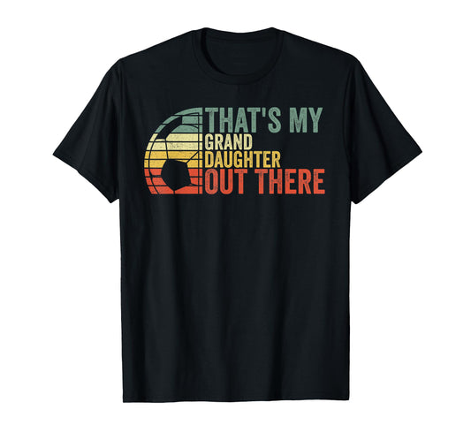 That's My Granddaughter Out There Soccer T-Shirt