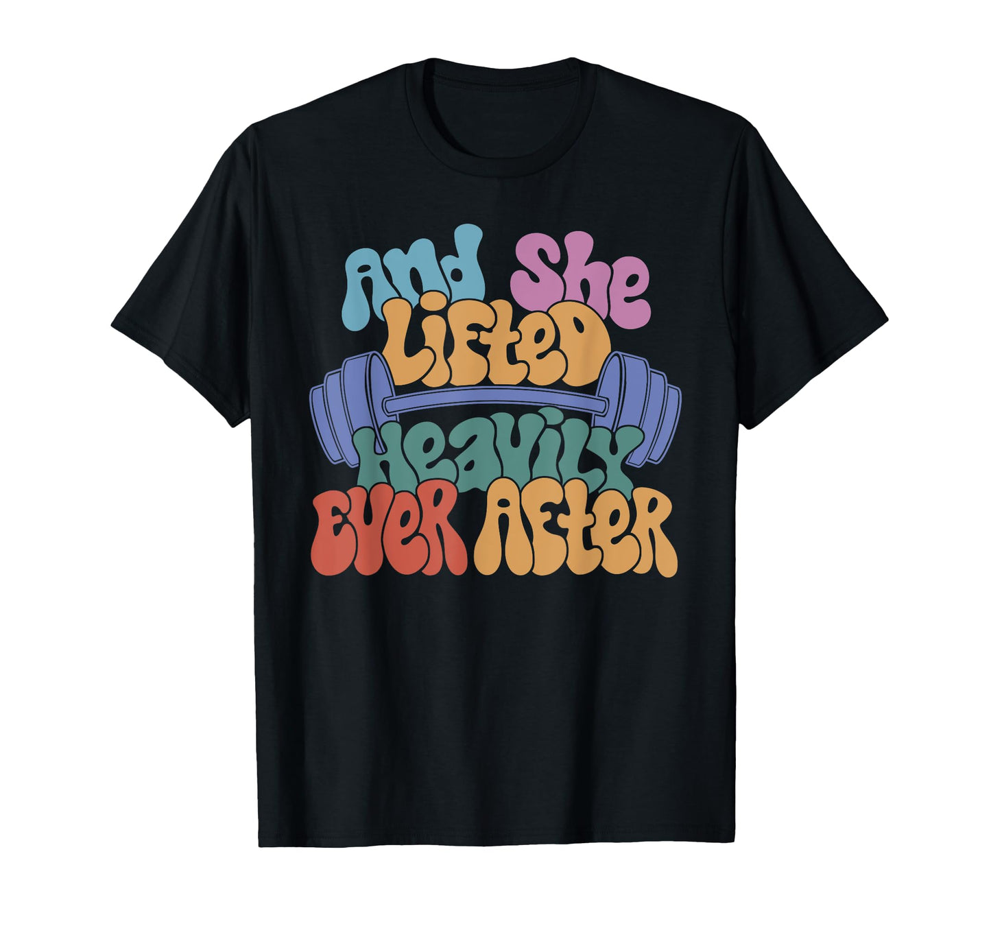 And She Lifted Heavily Ever After - Funny Workout For Women T-Shirt