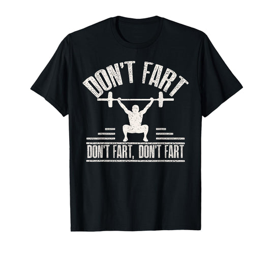 Don't Fart Funny Fitness Gym Workout Weights Squat T-Shirt