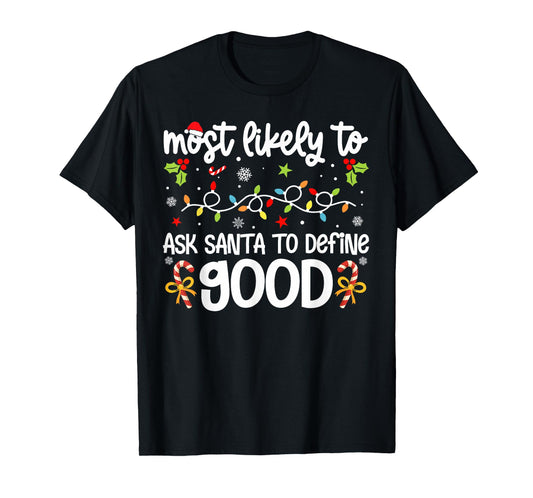 Family Christmas Most Likely to Ask Santa to Define Good T-Shirt