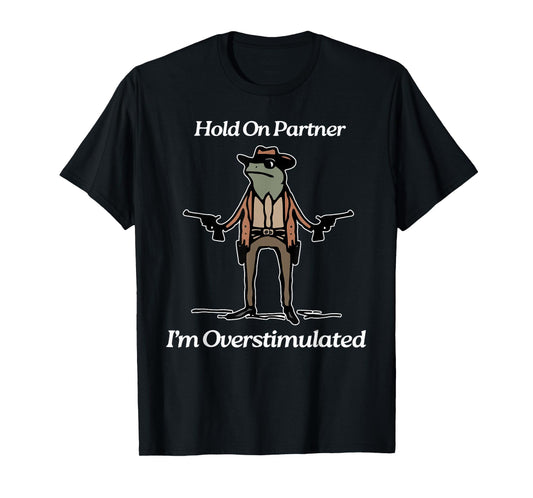 Hold On Partner I'm Overstimulated Cowboy Frog Vintage T-Shirt