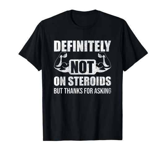Definitely Not On Steroids Funny Weightlifting T-Shirt