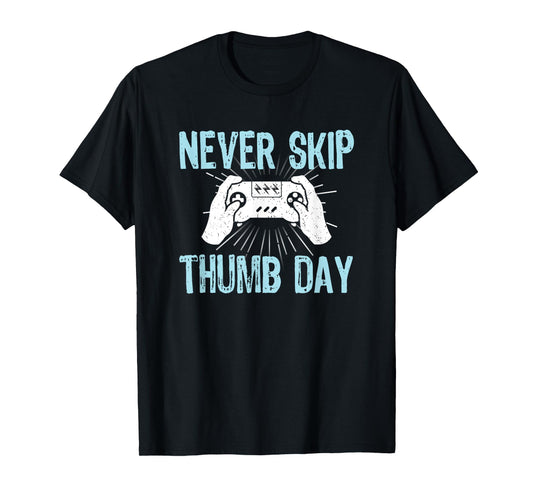 Gamers Gaming Never Skip Thumb Day Funny Video Game T-Shirt