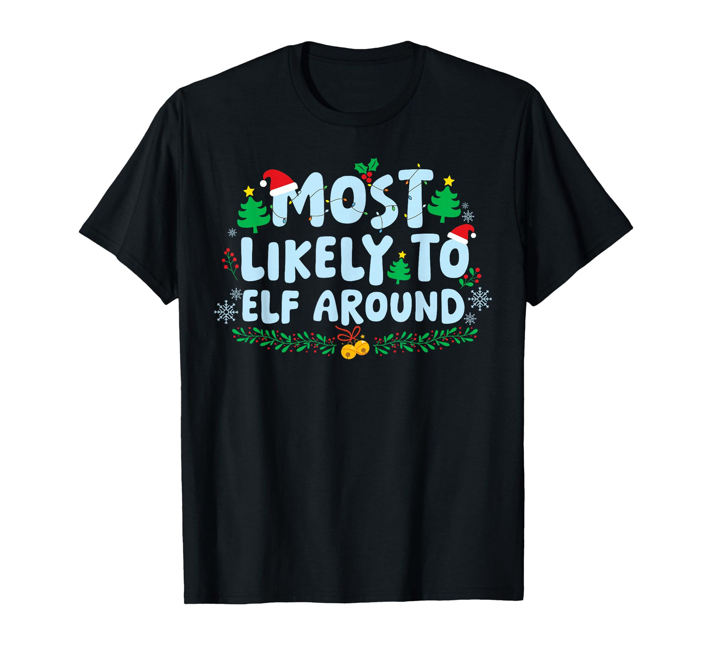 Most Likely to Elf Around Family Matching Christmas Holiday T-Shirt