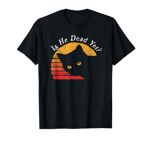 Is He Vintage Dead Yet Funny Saying Dark Humor Gifts T-Shirt