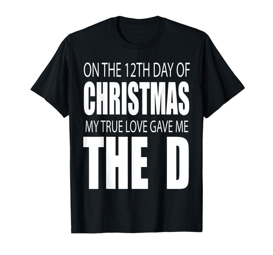 12th Day of Christmas The Funny D Raunchy Holiday Humor Top T-Shirt