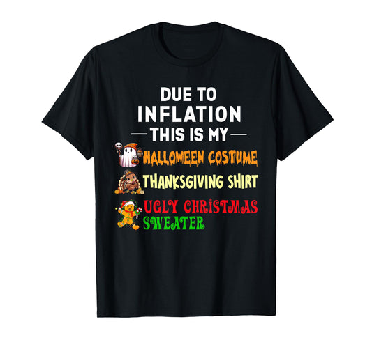 Due to Inflation This is My Halloween Christmas Thanksgiving T-Shirt