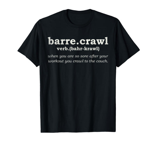 Barre Crawl Funny Workout Yoga Gift Ballett Definition T-Shirt