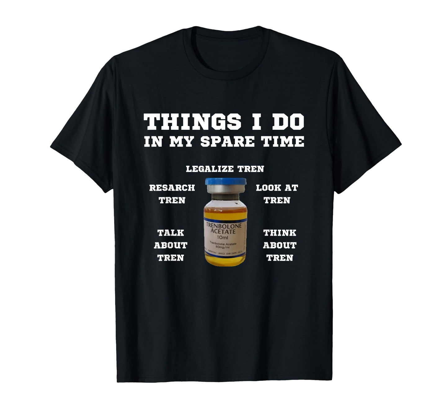 Things i do in my spare time tren | Legalize steroids T-Shirt