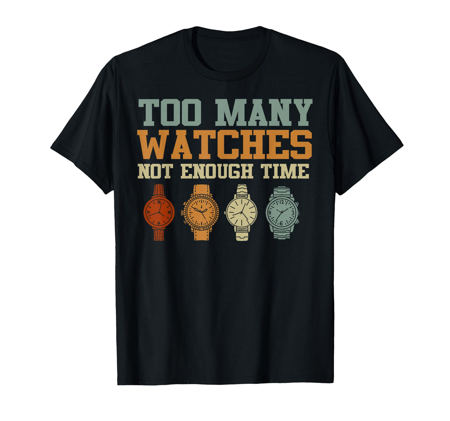 Too Many Watches Not Enough Time Men Women Watchmaker T-Shirt
