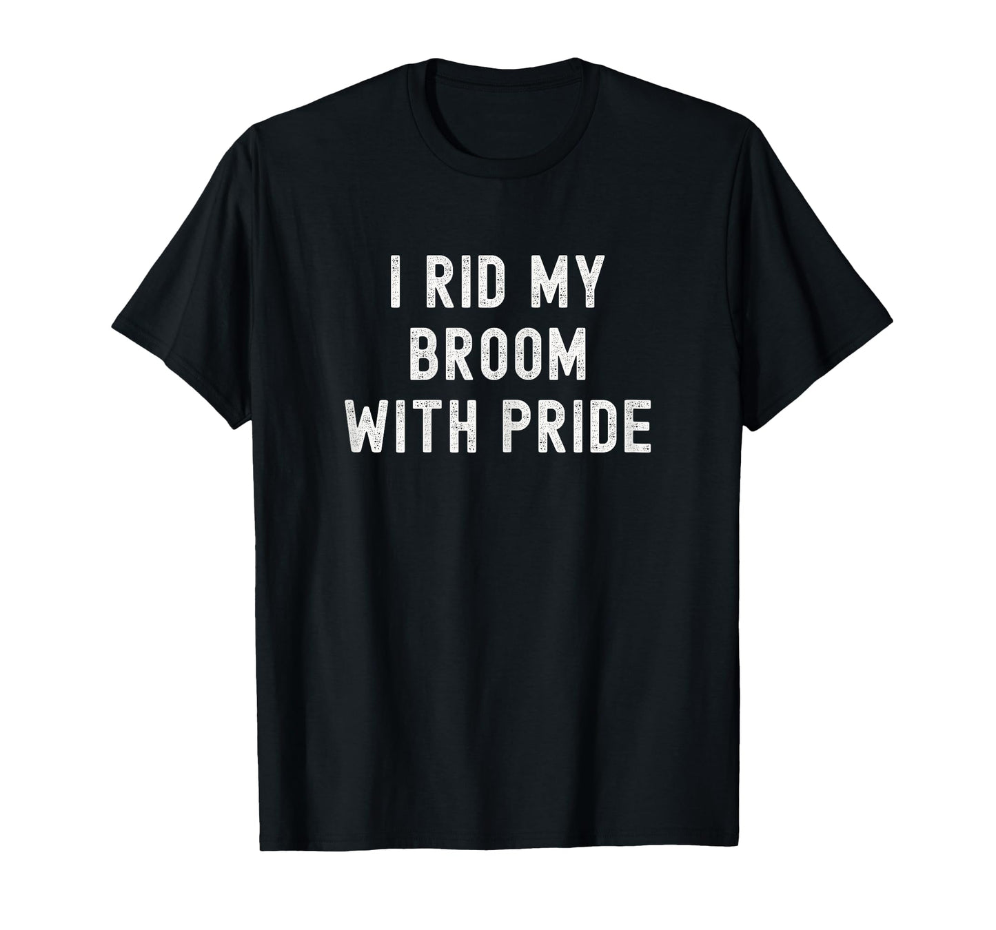 I Rid My Broom with Pride Funny Halloween Costume T-Shirt