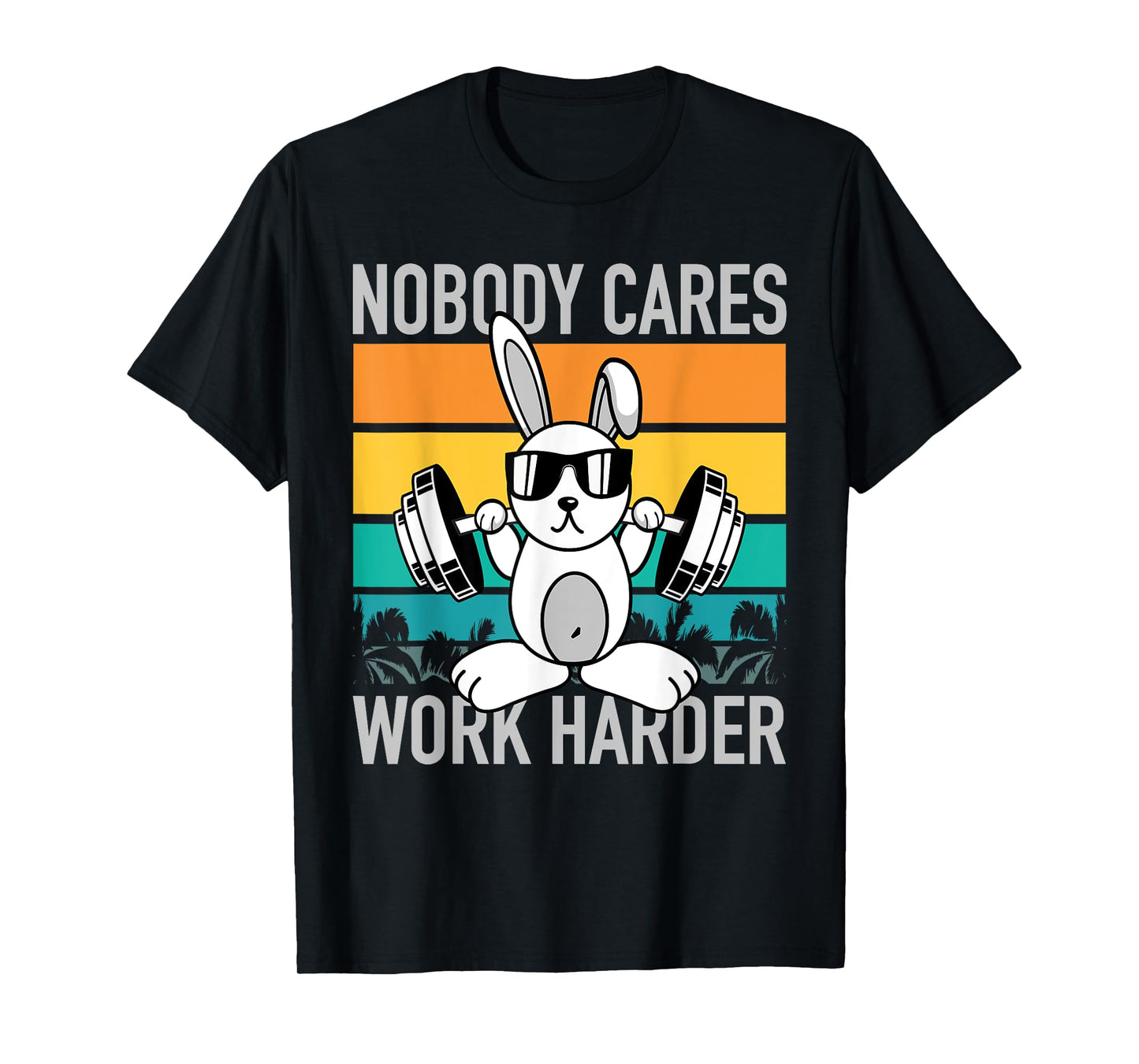 Nobody Cares Work Harder - Workout Motivation Fitness Bunny T-Shirt