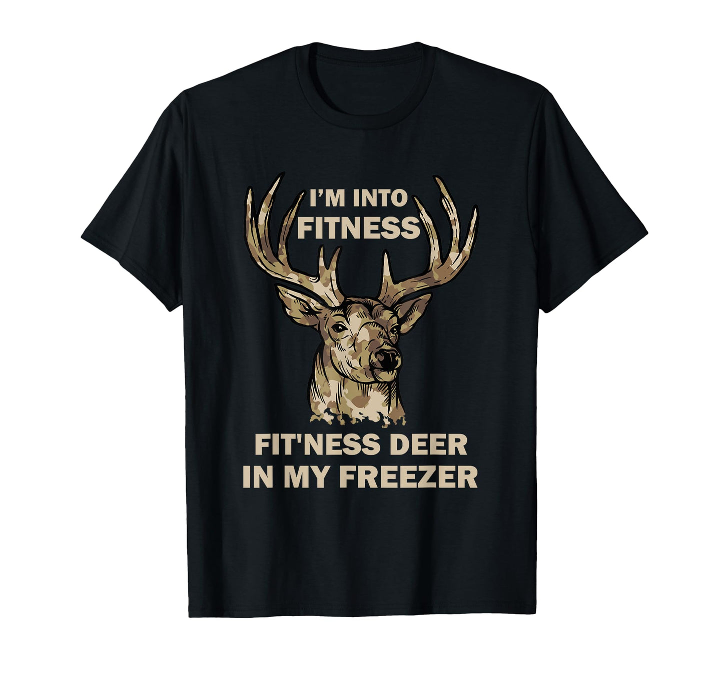 I'm Into Fitness Fit'Ness Deer In My Freezer Funny Hunter T-Shirt