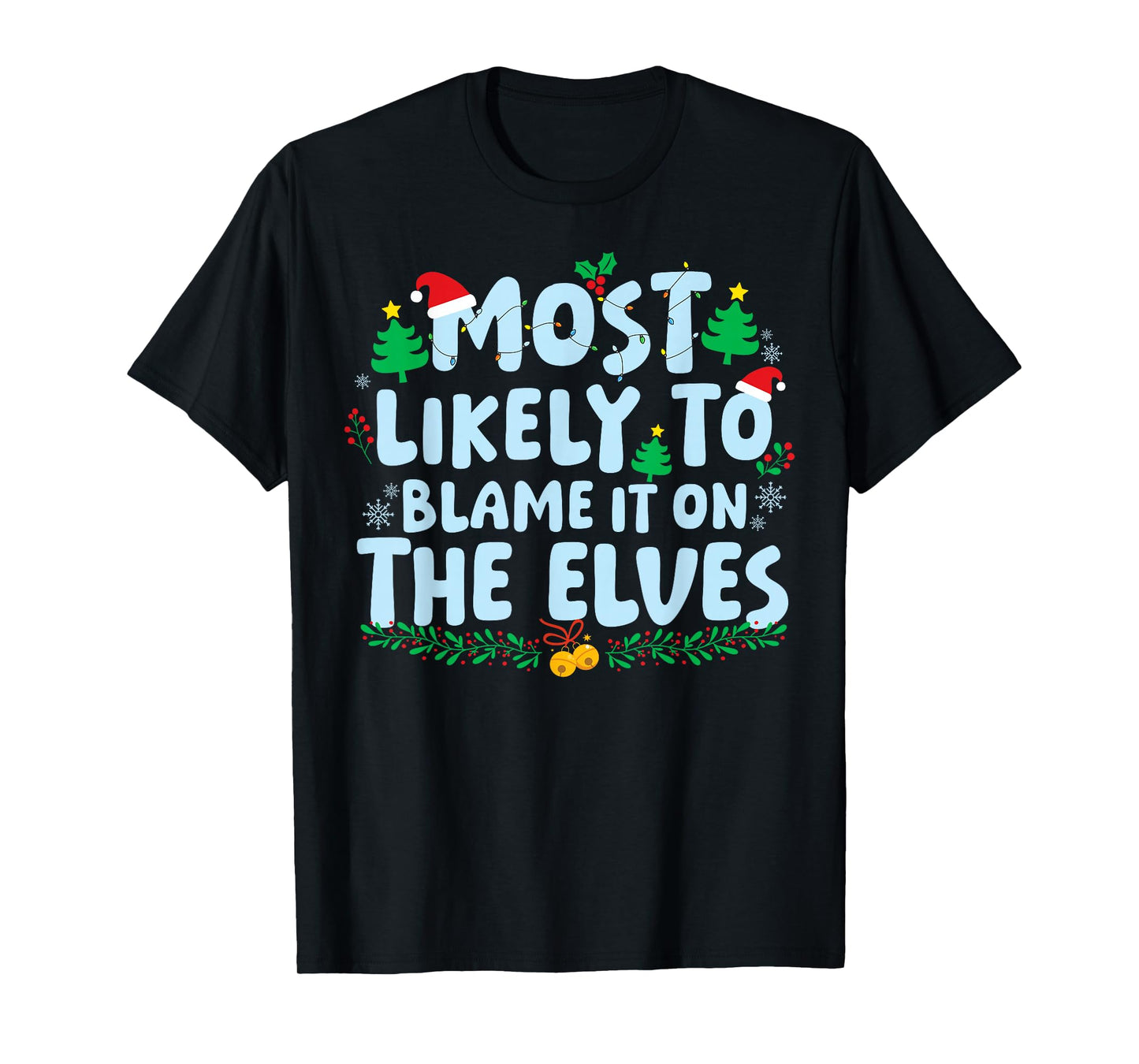 Most Likely to Blame It On The Elves Family Matching Xmas T-Shirt