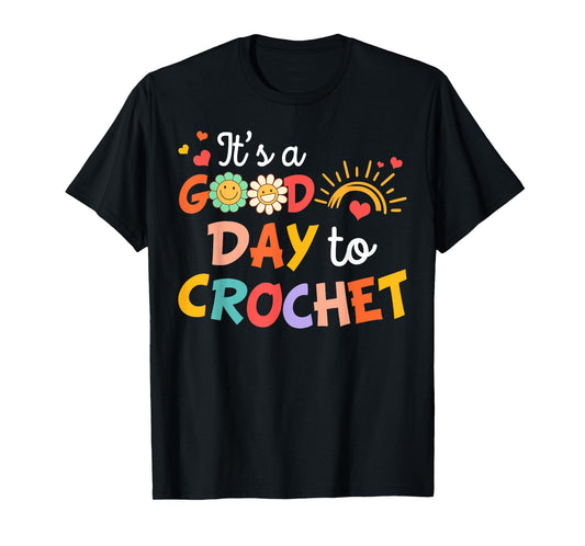 I’d Rather Be Crocheting Crocheter It's Good Day To Crochet T-Shirt