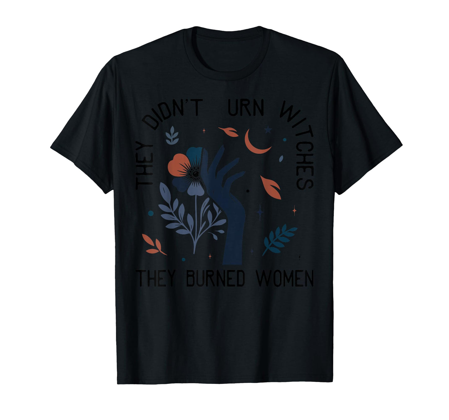 They Didn't Burn Witches Women Feminism Feminist Halloween T-Shirt