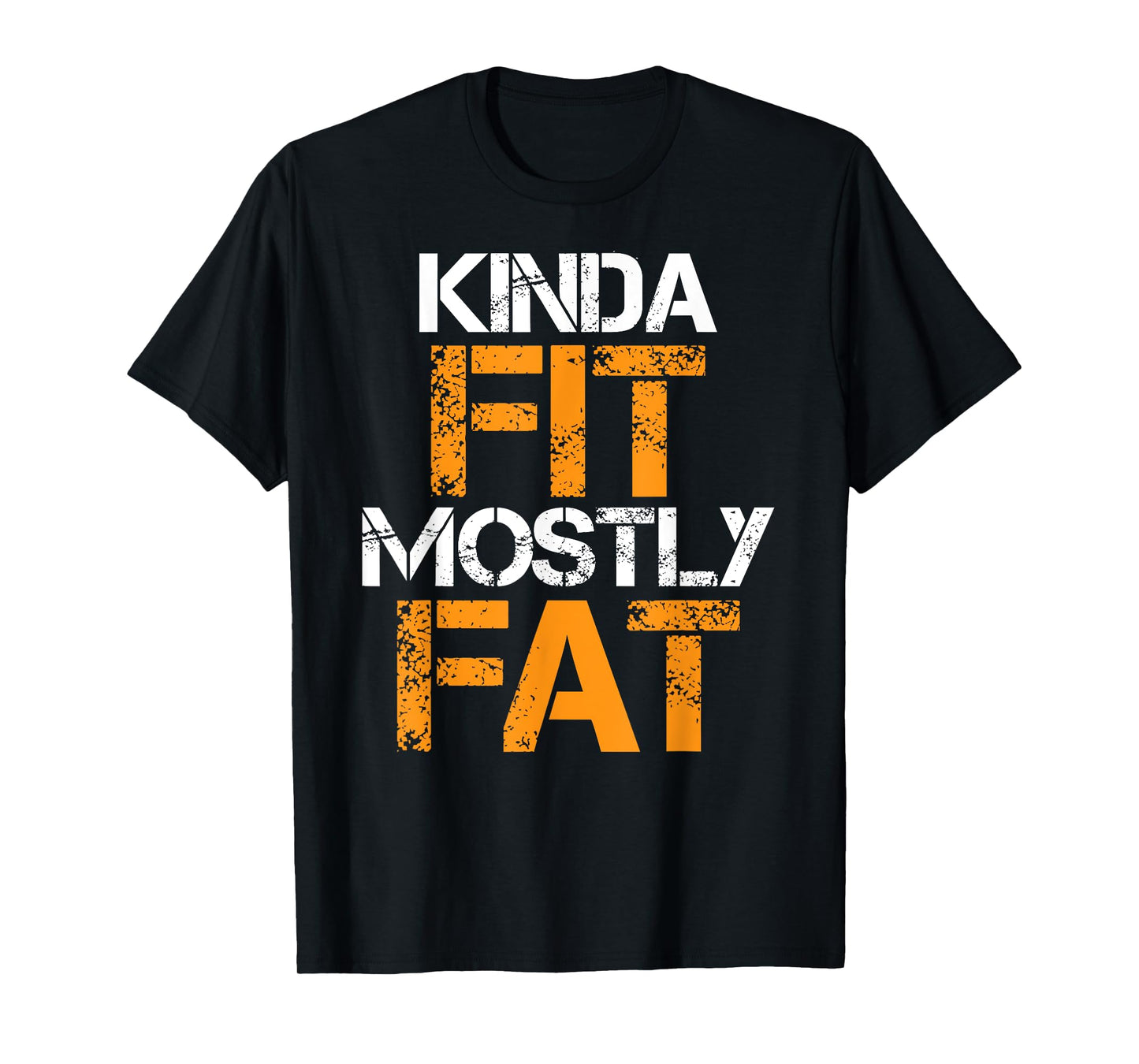 Kinda Fit Mostly Fat Fitness Funny Workout Exercise Gym T-Shirt