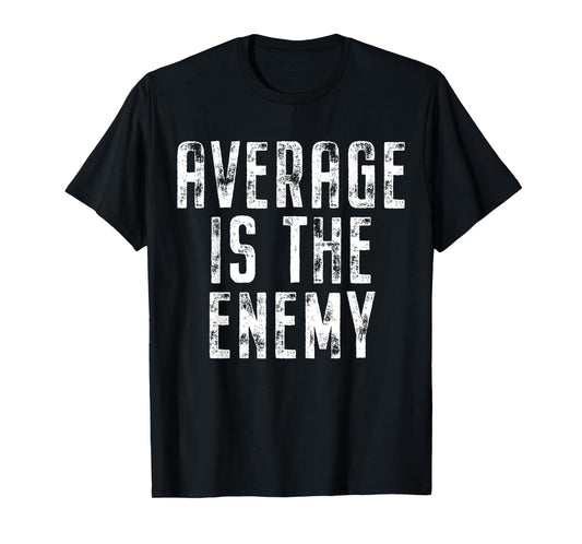 Average Is The Enemy Training Workout Running Fitness Gym T-Shirt