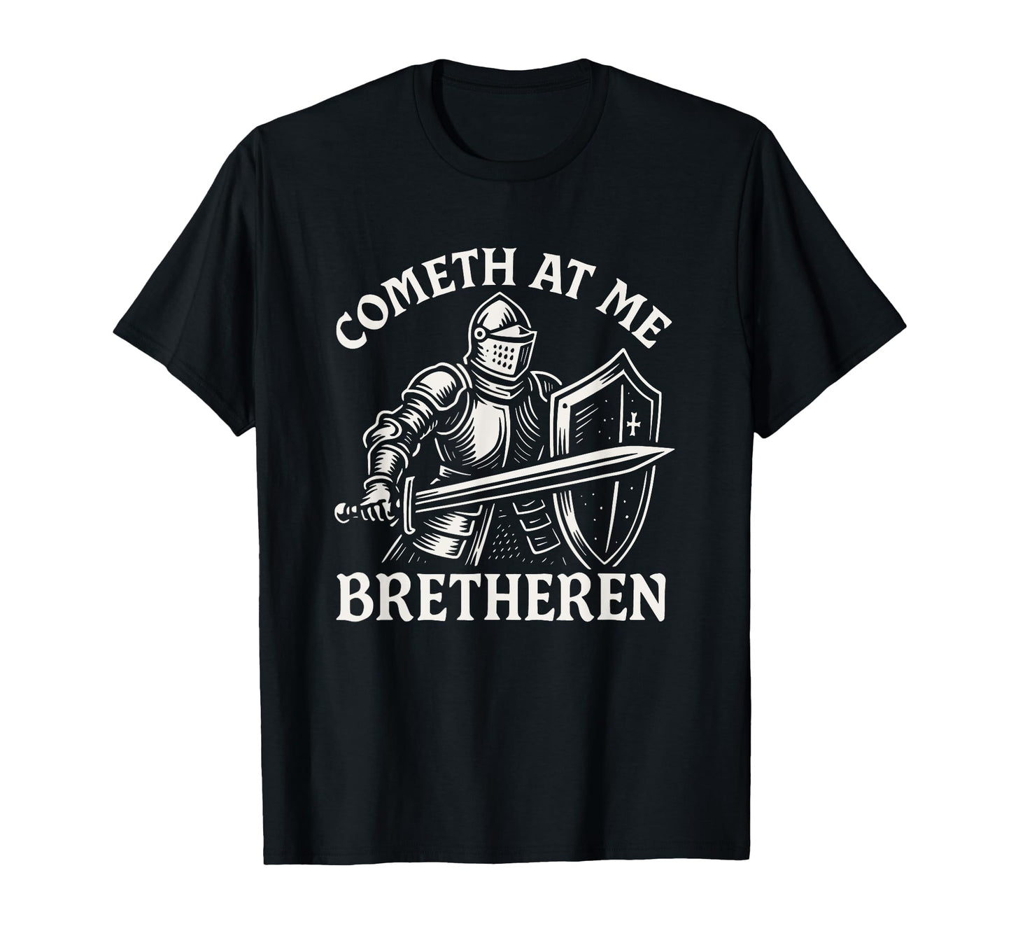 Cometh At Me Bretheren Funny Medieval Knight Come At Me Bro T-Shirt