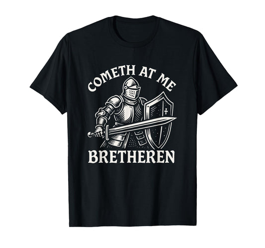 Cometh At Me Bretheren Funny Medieval Knight Come At Me Bro T-Shirt