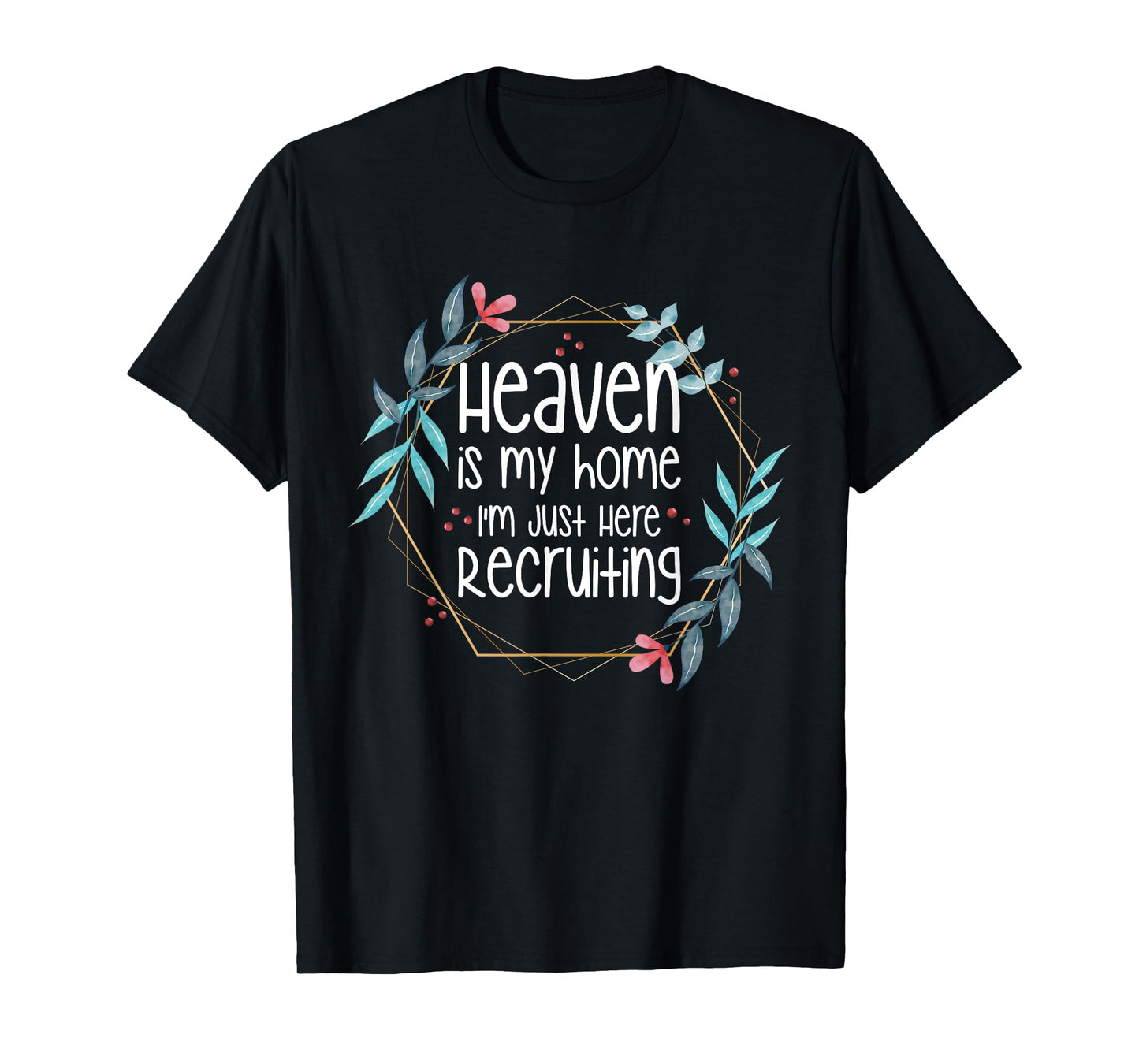 Heaven Is My Home I'm Just Here Recruiting T-Shirt