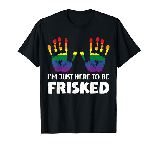 Embarrassing Airport Gag Tees Exchange I'm Just Here To Be Frisked Funny TSA Embarrassing Vacation T-Shirt