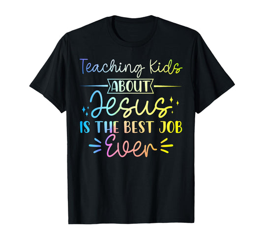 Teaching Kids About Jesus Is The Best Job Ever T-Shirt