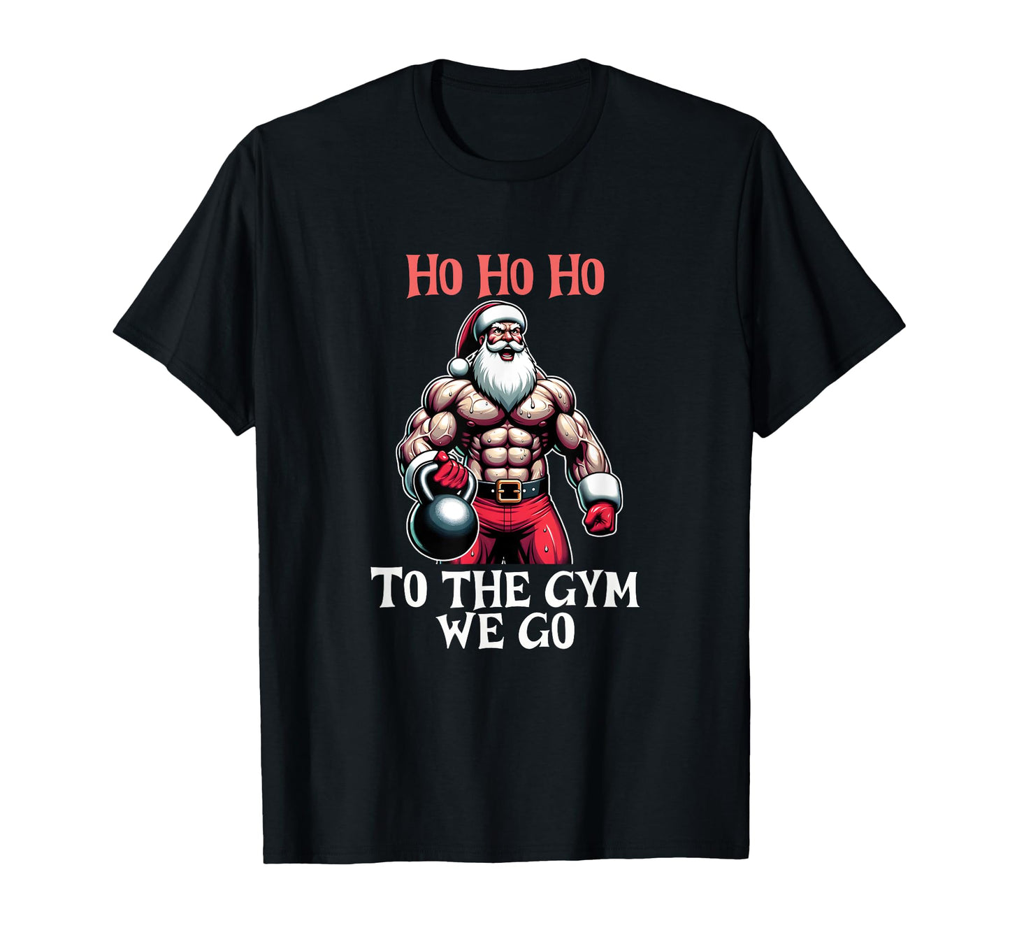 Ho Ho Ho To the gym we go. Christmas Santa T-Shirt
