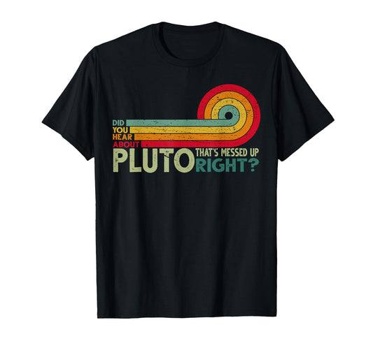 DId you hear about pluto? Retro Funny Science T-Shirt