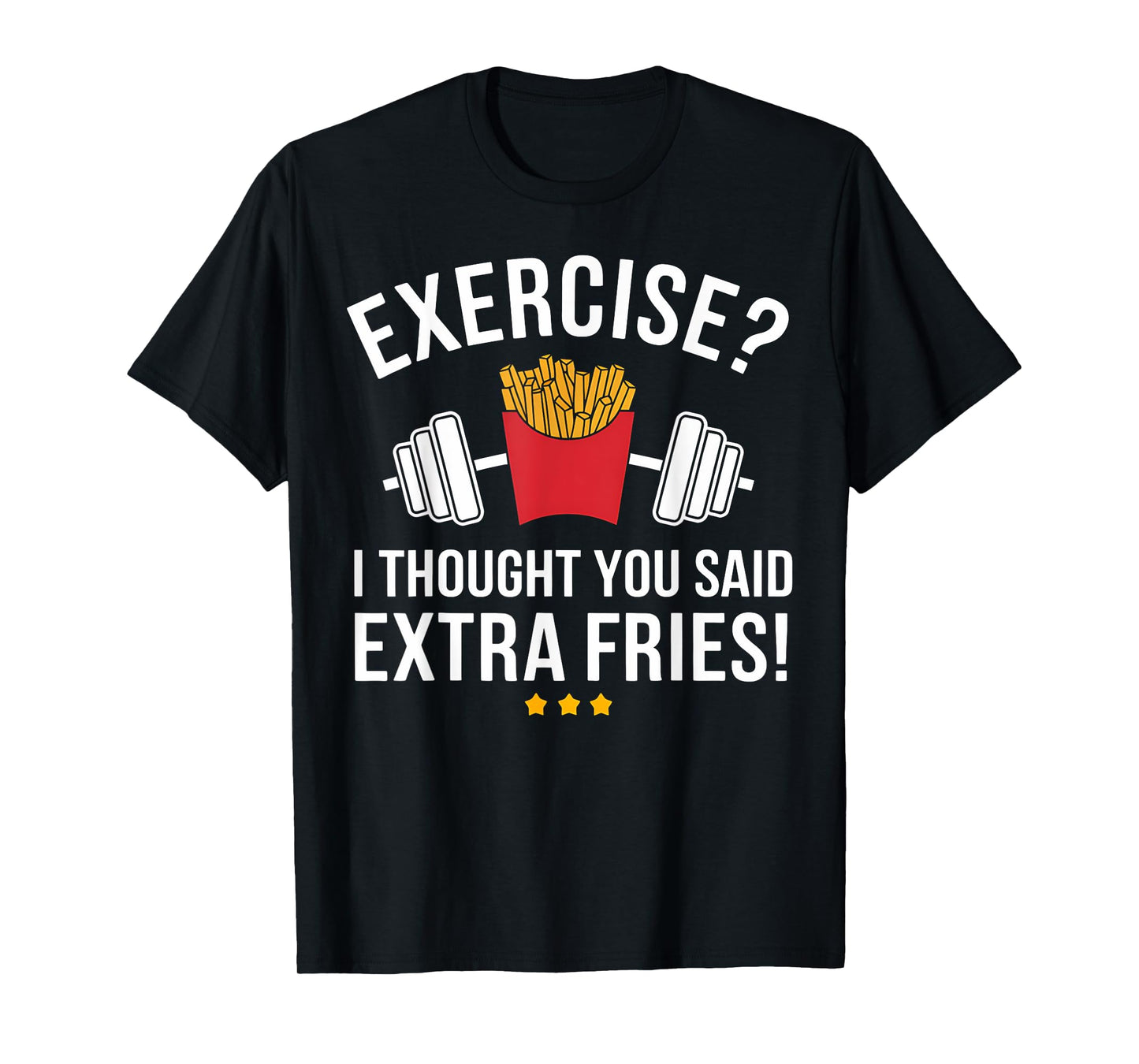 Exercise I Thought You Said Extra Fries Funny Gym Workout T-Shirt