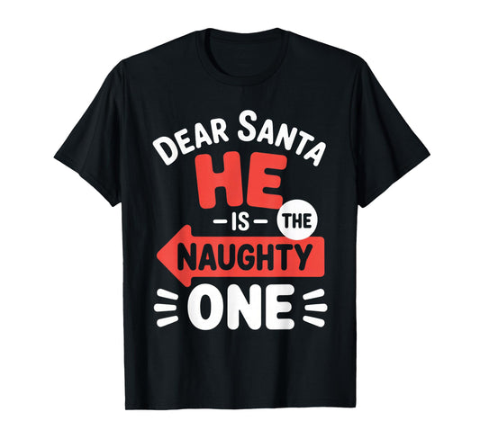 Dear Santa He is The Naughty One Christmas Family Fun T-Shirt