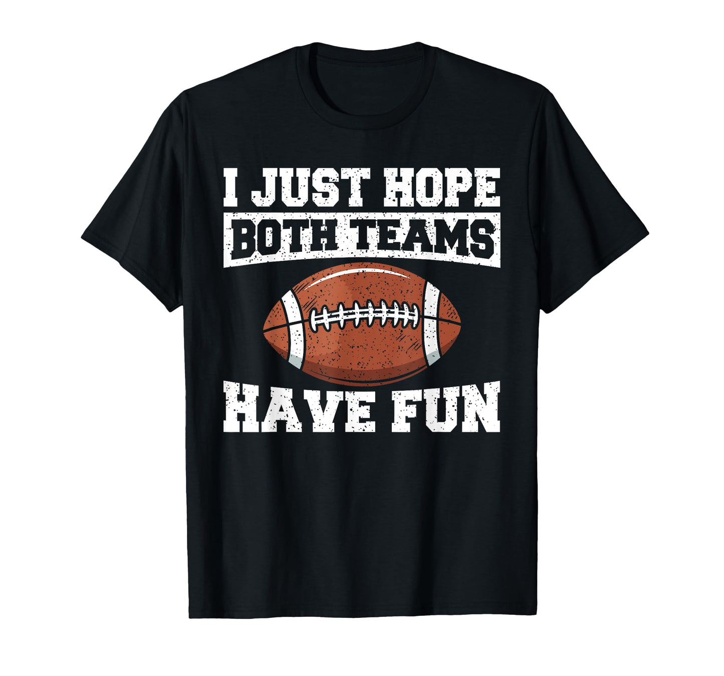 Sport Lover Apparel Football I Just Hope Both Teams Have Fun American Football T-Shirt