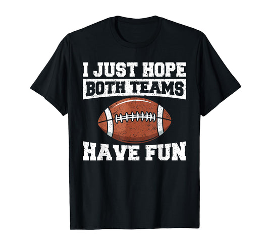 Sport Lover Apparel Football I Just Hope Both Teams Have Fun American Football T-Shirt