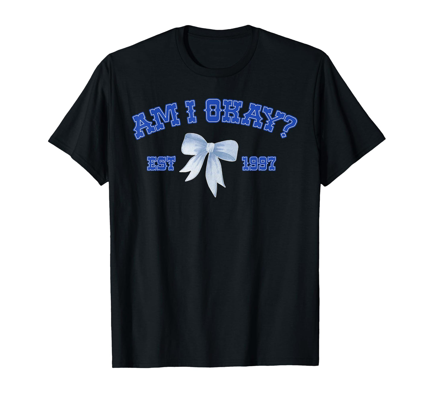 Am I Okay T-Shirt