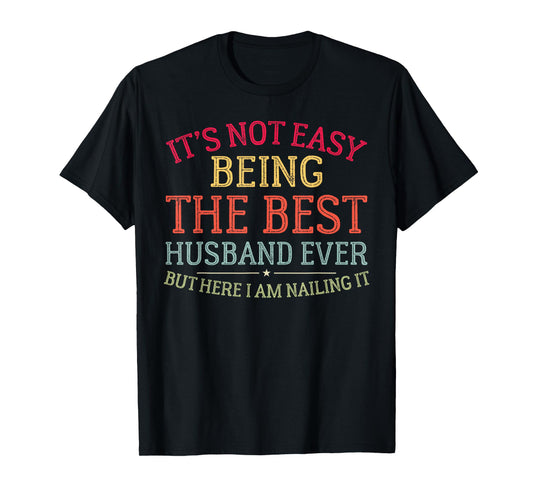 It's Not Easy Being The Best Husband Ever Funny Husband T-Shirt