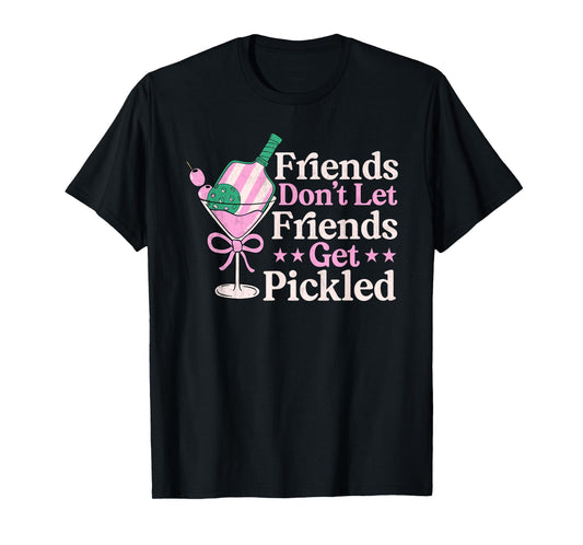Friends Don't Let Friends Get Pickled Pickleball player T-Shirt