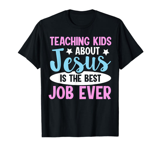 Teaching Kids About Jesus Is The Best Job Ever T-Shirt