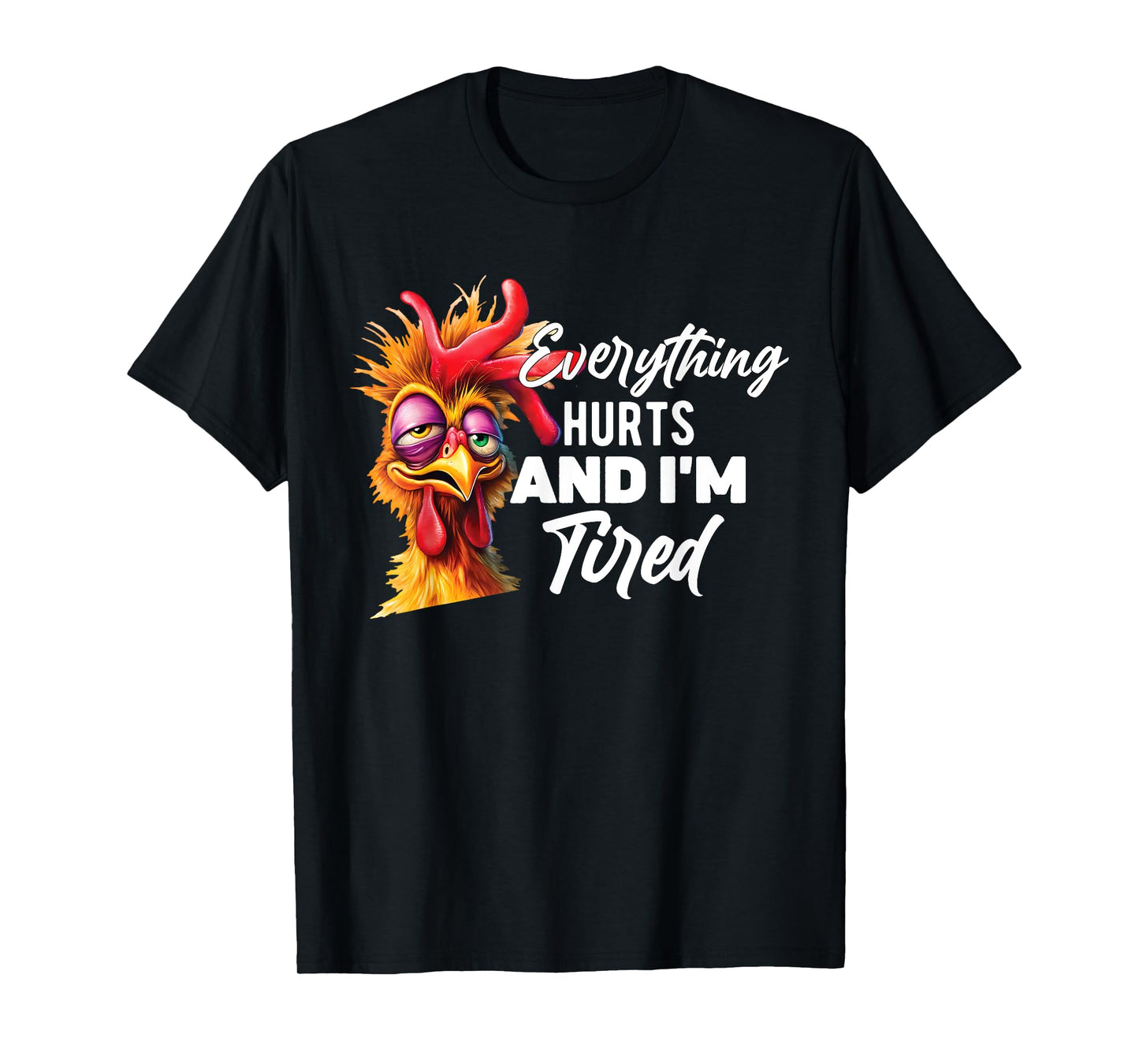 Everything Hurts And I'm Tired T-Shirt
