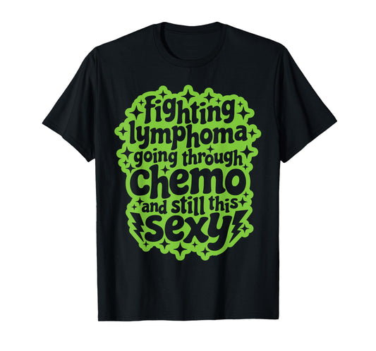 Fighting Lymphoma Chemo and Still This Sexy Funny Quote T-Shirt